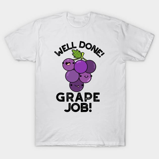 Well Done Grape Job Positive Fruit Pun T-Shirt by punnybone